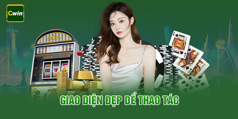 Giao diện nhà cái Cwin đẹp mắt, dễ thao tác