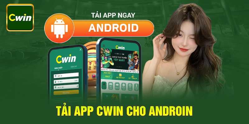 Quy trình tải Cwin về Android đảm bảo thành công 100%