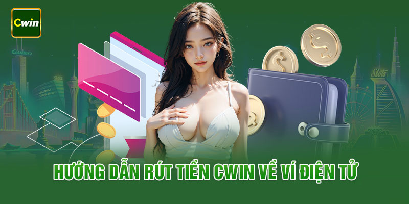 Rút tiền Cwin ví điện tử