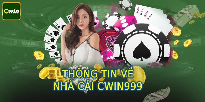 Giới thiệu tổng quan về Cwin999 cho tất cả cược thủ