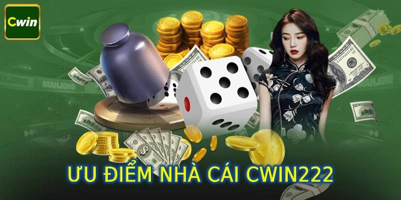 Tổng hợp ưu điểm nổi bật của nhà cái Cwin222