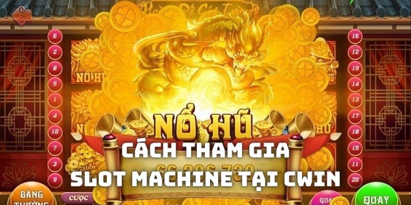 Hướng dẫn cách tham gia slot machine tại nhà cái CWIN