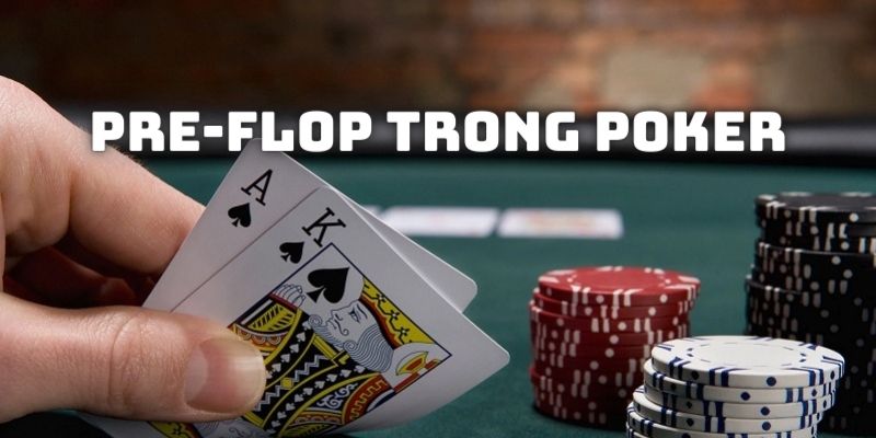 Pre-flop là vòng đầu tiên bet thủ nhận được 2 lá riêng